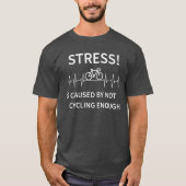 T-shirt Stress - est causé par le manque de cyclisme assez (Devant)
