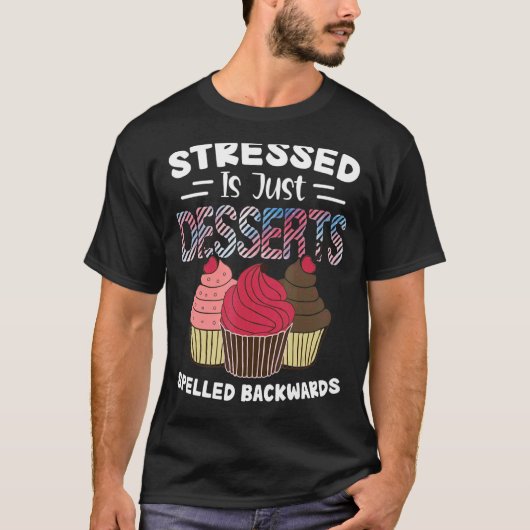 T-shirt Stress est juste Desserts épelé Cupcake vers l'arr (Devant)