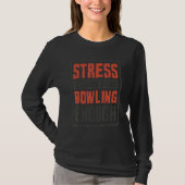 T-shirt Stress Is Caused By Not Bowling Enough  Sailing An (Devant)
