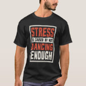 T-shirt Stress Is Caused By Not Dancing Enough Choreograph (Devant)
