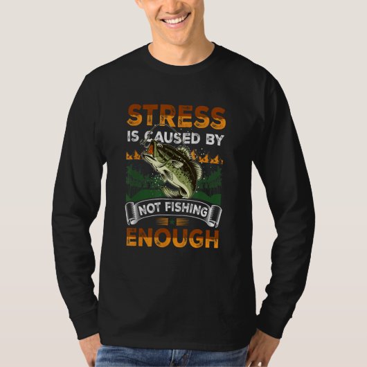 T-shirt Stress Is Caused By Not Fishing Enough Bass Fly Fi (Devant)