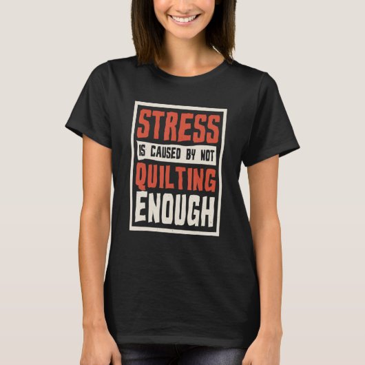 T-shirt Stress Is Caused By Not Quilting Enough Quilter An (Devant)
