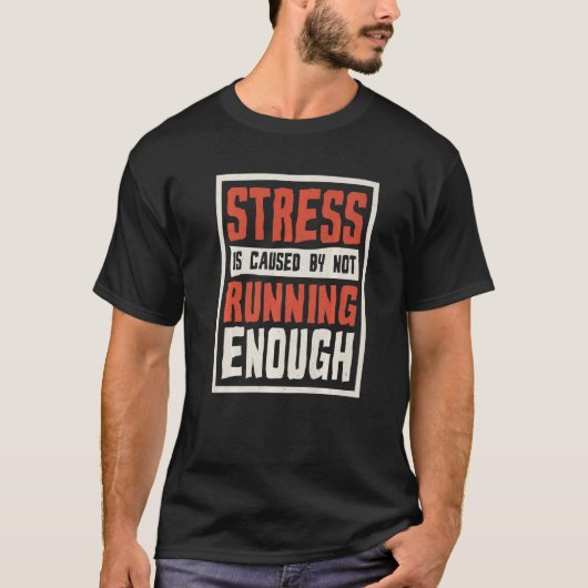 T-shirt Stress Is Caused By Not Running Enough Runner And  (Devant)