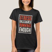 T-shirt Stress Is Caused By Not Running Enough Runner And  (Devant)
