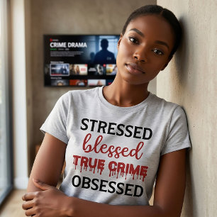 T-shirt Stressed Blessed True Crime Obsessed