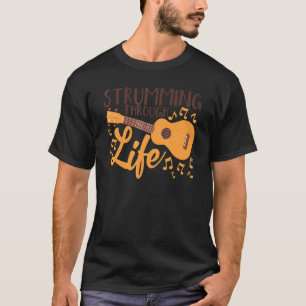 T-shirt Strumming Through Life Guitar Uke Music Enseignant