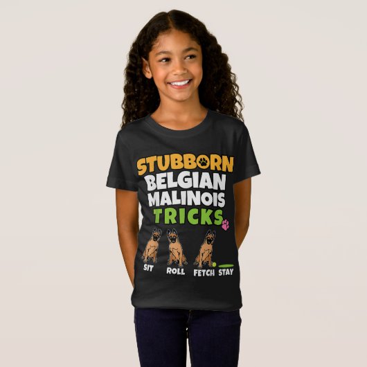 T-Shirt Stubborn Belgian Malinois Tricks I Amoureux des ch (Devant entier)