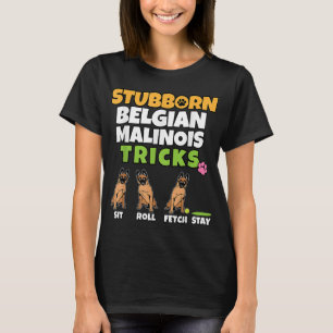 T-shirt Stubborn Belgian Malinois Tricks I Amoureux des ch