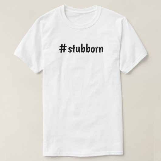 T-shirt #stubborn de tee - shirt (Design devant)