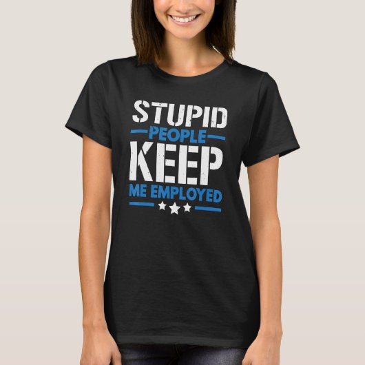 T-shirt Stupid People Keep Me Employed Correction Officer (Devant)
