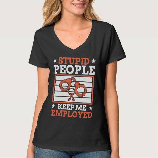 T-shirt Stupid People Keep Me Employed Police Officer Poli (Devant)