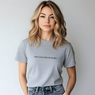 T-shirt Stylish Grey Vous Pouvez. Fin De L'Histoire Slogan