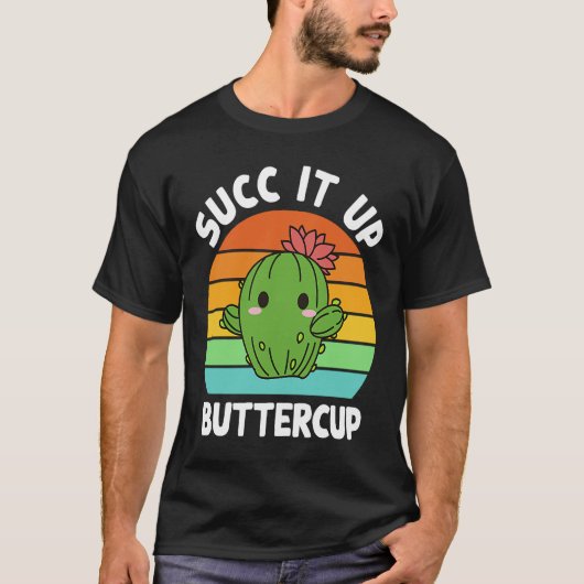T-shirt Succ It Up Buttercup Cactus Succulents Plants Gard (Devant)