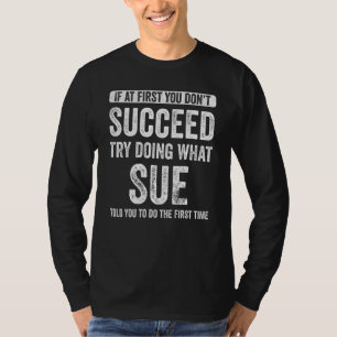T-shirt Sue Si Au Début Vous Ne Réussissez Pas Essayez De