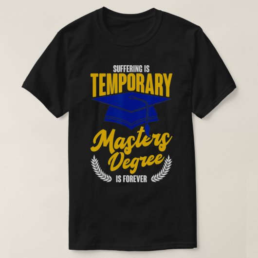 T-shirt Suffering Is Temporary Masters Degree Is Forever (Design devant)