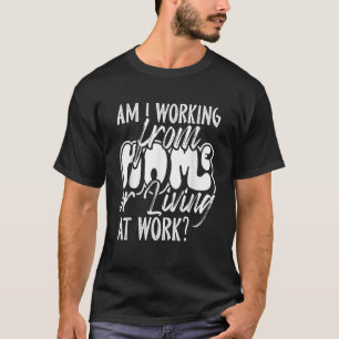 T-shirt Suis-je au travail à domicile ou au travail WFH