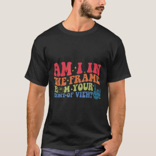 T-shirt Suis-je dans le cadre de votre point de vue_