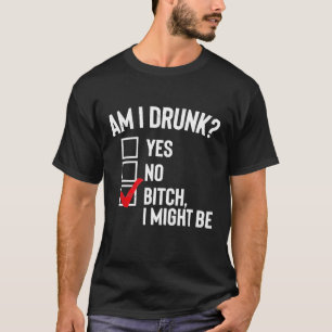 T-shirt Suis-Je Drunk Oui Non Drôle Boire Chemise Femmes H