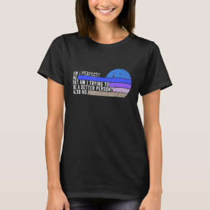 T-shirt Suis-je parfait Non, est-ce que j'essaie d'être un