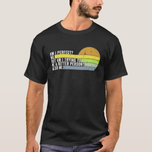 T-shirt Suis-Je Parfait Non Veux-Je Être Une Personne Meil