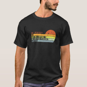 T-shirt Suis-je parfaite ? Non, j'essaie d'être une meille