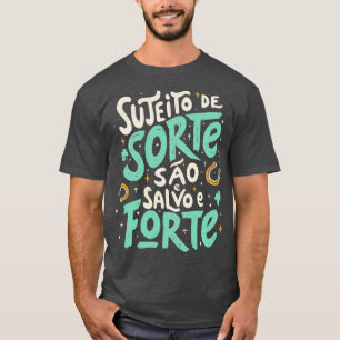 T-shirt Sujeito de Sorte So e Salvo e Forte