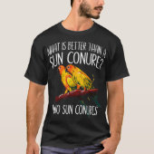 T-shirt Sun Conure What Better Two Sun Conure Pet (Devant)