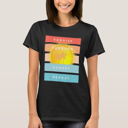 T-shirt Sunrise Sunburn Sunset Repeat Beach (Devant)