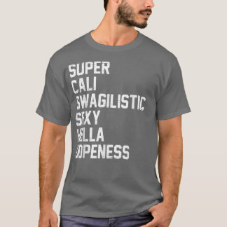 T-shirt Super Cali Swagilistic Sexy Hella Dopiness T Shirt
