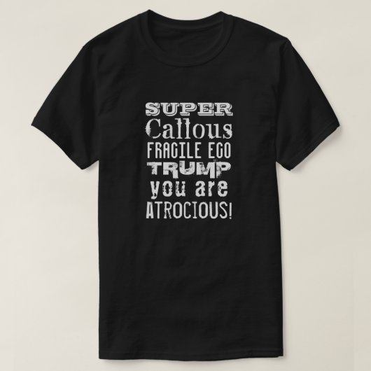 T-shirt Super Callous Fragile Ego, Trump Vous Êtes Atrocie (Design devant)