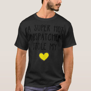 T-shirt Super Hot 911 Dispatcher Stole My Heart Femme Vale