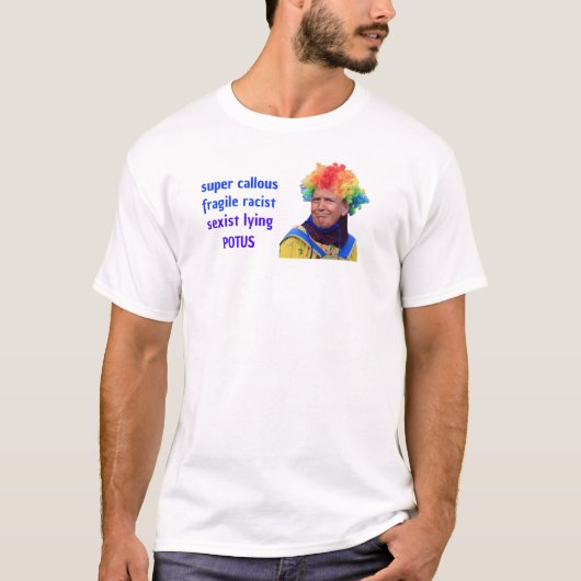 T-shirt Super insensible...raciste...mensonge POTUS (Devant)