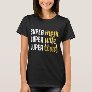 T-shirt Super Maman Super Épouse Super Fatiguée