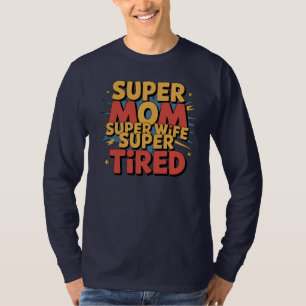 T-shirt Super Maman, Super Femme, Super Fatigué