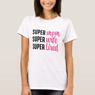 T-shirt Super Maman Super Femme Super Fatigué