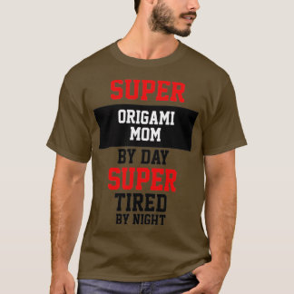 T-shirt Super Origami Maman Par Jour Super Fatigué Par La 