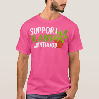T-shirt Support Plant Parenthood Plant Lover Gardening Pla