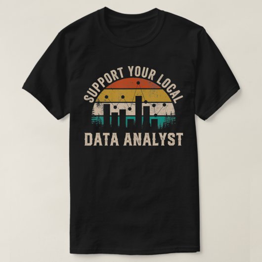 T-shirt Support Your Local Data Analyst Funny Saying  (Design devant)