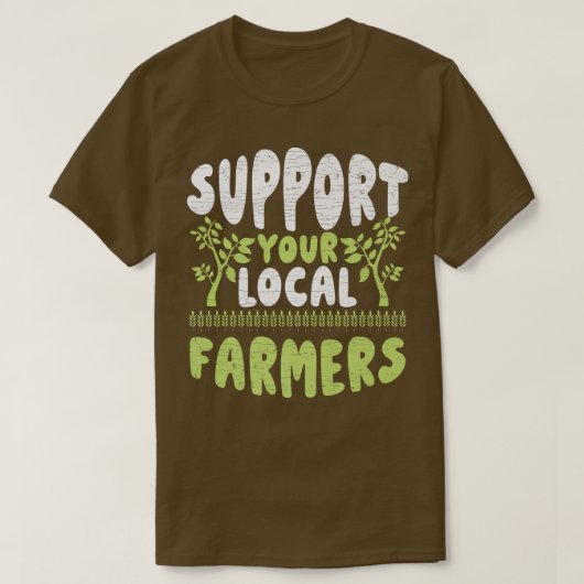 T-shirt Support Your Local Farmers Farming (Design devant)