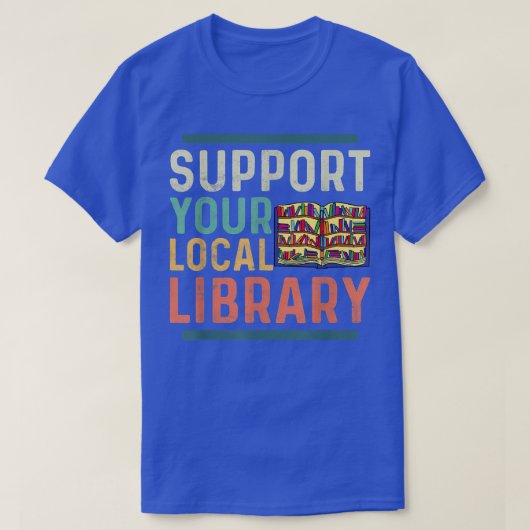 T-shirt Support Your Local Library Book Lover Librarian  (Design devant)