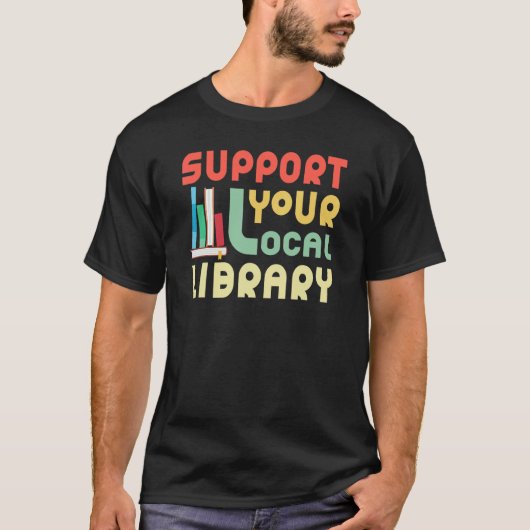 T-shirt Support Your Local Library Librarian Book (Devant)