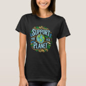 T-shirt Support Your Local Planet, Save Earth Day, Choose  (Devant)