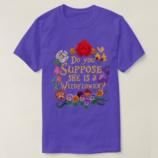 T-SHIRT SUPPOSEZ-VOUS QU'ELLE EST UN FLEUR SAUVAGE ESSENTI (Design devant)