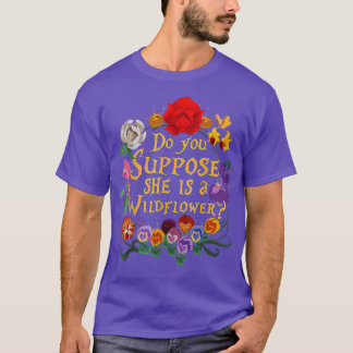 T-SHIRT SUPPOSEZ-VOUS QU'ELLE EST UN FLEUR SAUVAGE ESSENTI