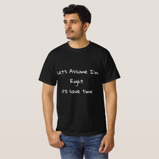 T-shirt Supposons que j'ai raison, ça fera gagner du temps (Devant entier)