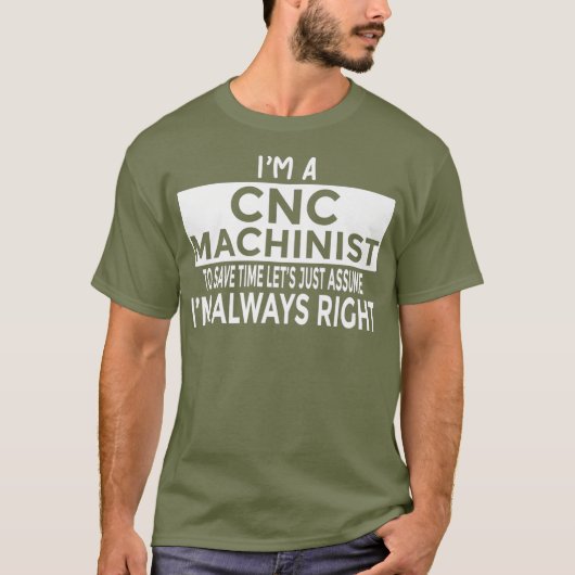T-shirt Supposons Que J'Ai Toujours Raison Drôle Machinist (Devant)