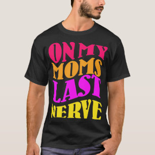 T-shirt Sur ma Dernière Nerve Moms
