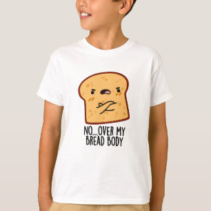 T-shirt Sur Mon Corps De Pain Drôle Pun De Nourriture