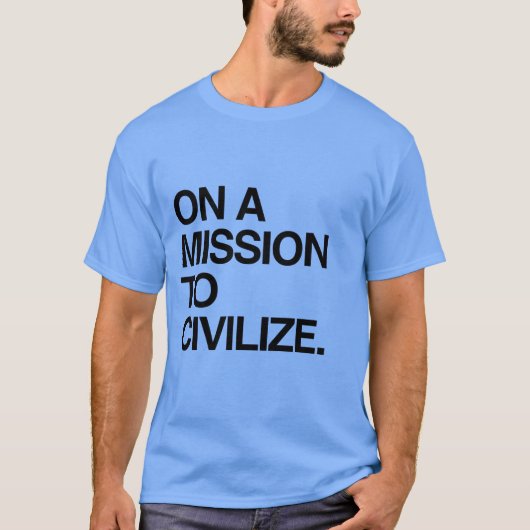 T-SHIRT SUR UNE MISSION DE CIVILISATION (Devant)