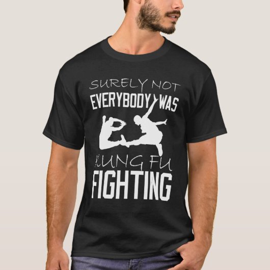 T-shirt Surely Not Everybody Was Kung Fu Fighting_1 (Devant)